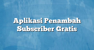 Aplikasi Penambah Subscriber Gratis