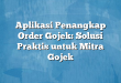 Aplikasi Penangkap Order Gojek: Solusi Praktis untuk Mitra Gojek