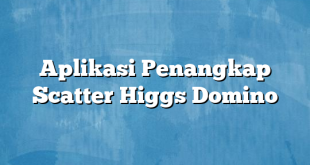 Aplikasi Penangkap Scatter Higgs Domino