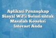 Aplikasi Penangkap Sinyal WiFi: Solusi untuk Masalah Koneksi Internet Anda