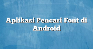 Aplikasi Pencari Font di Android