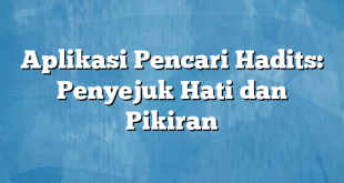 Aplikasi Pencari Hadits: Penyejuk Hati dan Pikiran