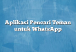 Aplikasi Pencari Teman untuk WhatsApp