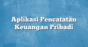 Aplikasi Pencatatan Keuangan Pribadi