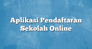 Aplikasi Pendaftaran Sekolah Online