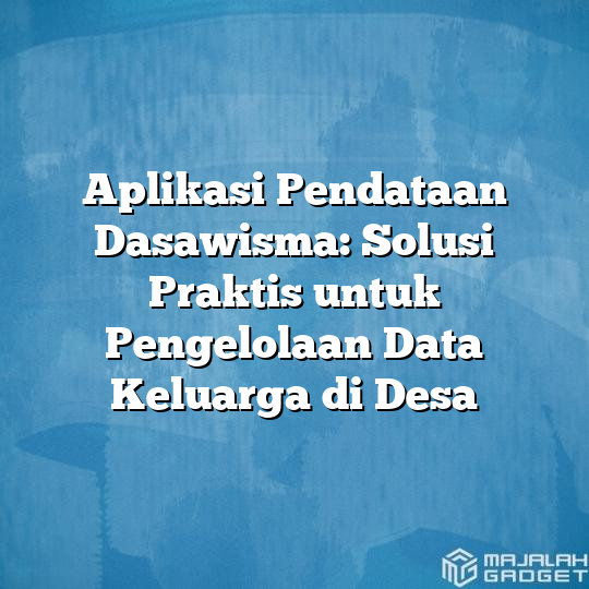 Aplikasi Pendataan Dasawisma: Solusi Praktis Untuk Pengelolaan Data ...