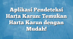 Aplikasi Pendeteksi Harta Karun: Temukan Harta Karun dengan Mudah!