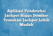 Aplikasi Pendeteksi Jackpot Higgs Domino: Temukan Jackpot Lebih Mudah