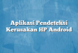 Aplikasi Pendeteksi Kerusakan HP Android