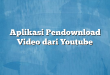 Aplikasi Pendownload Video dari Youtube