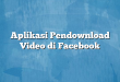 Aplikasi Pendownload Video di Facebook