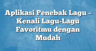 Aplikasi Penebak Lagu – Kenali Lagu-Lagu Favoritmu dengan Mudah