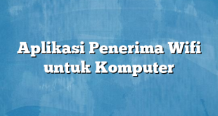 Aplikasi Penerima Wifi untuk Komputer