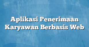 Aplikasi Penerimaan Karyawan Berbasis Web