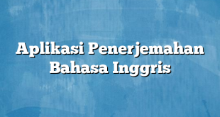 Aplikasi Penerjemahan Bahasa Inggris