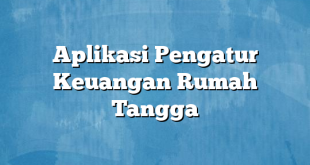 Aplikasi Pengatur Keuangan Rumah Tangga