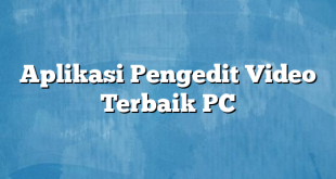 Aplikasi Pengedit Video Terbaik PC