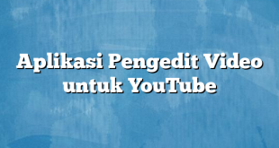 Aplikasi Pengedit Video untuk YouTube