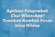 Aplikasi Pengembali Chat WhatsApp: Temukan Kembali Pesan yang Hilang