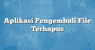 Aplikasi Pengembali File Terhapus