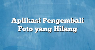 Aplikasi Pengembali Foto yang Hilang