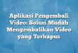 Aplikasi Pengembali Video: Solusi Mudah Mengembalikan Video yang Terhapus