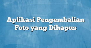 Aplikasi Pengembalian Foto yang Dihapus