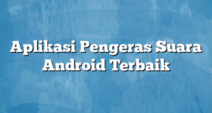 Aplikasi Pengeras Suara Android Terbaik