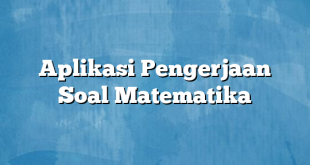 Aplikasi Pengerjaan Soal Matematika