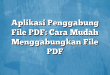 Aplikasi Penggabung File PDF: Cara Mudah Menggabungkan File PDF
