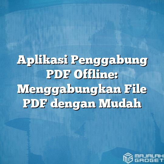 Aplikasi Penggabung Pdf Offline Menggabungkan File Pdf Dengan Mudah