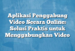 Aplikasi Penggabung Video Secara Online: Solusi Praktis untuk Menggabungkan Video