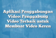 Aplikasi Penggabungan Video: Penggabung Video Terbaik untuk Membuat Video Keren