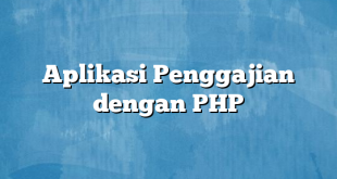 Aplikasi Penggajian dengan PHP