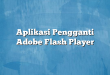 Aplikasi Pengganti Adobe Flash Player