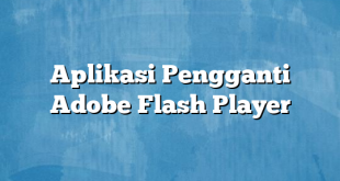 Aplikasi Pengganti Adobe Flash Player