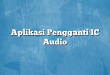 Aplikasi Pengganti IC Audio