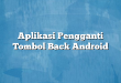Aplikasi Pengganti Tombol Back Android