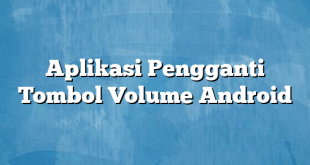 Aplikasi Pengganti Tombol Volume Android