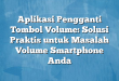 Aplikasi Pengganti Tombol Volume: Solusi Praktis untuk Masalah Volume Smartphone Anda