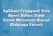 Aplikasi Pengganti Vola Sport: Solusi Tepat Untuk Menonton Siaran Olahraga Favorit