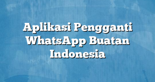 Aplikasi Pengganti WhatsApp Buatan Indonesia