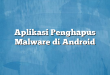 Aplikasi Penghapus Malware di Android