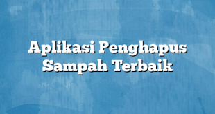 Aplikasi Penghapus Sampah Terbaik