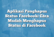 Aplikasi Penghapus Status Facebook: Cara Mudah Menghapus Status di Facebook