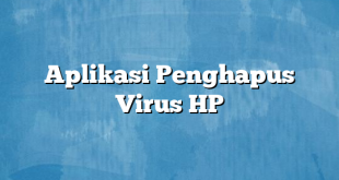 Aplikasi Penghapus Virus HP