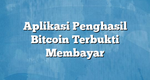 Aplikasi Penghasil Bitcoin Terbukti Membayar