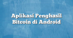 Aplikasi Penghasil Bitcoin di Android