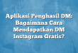 Aplikasi Penghasil DM: Bagaimana Cara Mendapatkan DM Instagram Gratis?