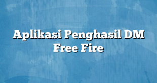 Aplikasi Penghasil DM Free Fire